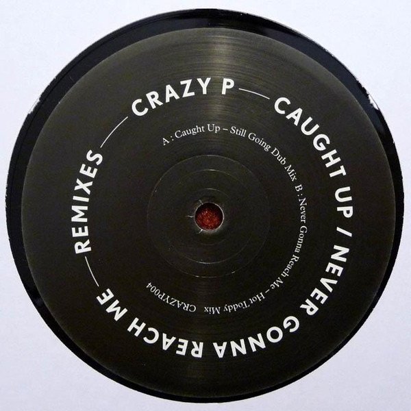 Crazy P — Caught Up / Never Gonna Reach Me - Remixes