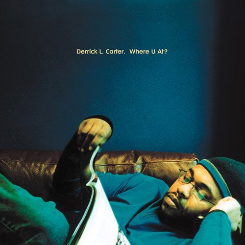 Derrick L. Carter — Where U At?